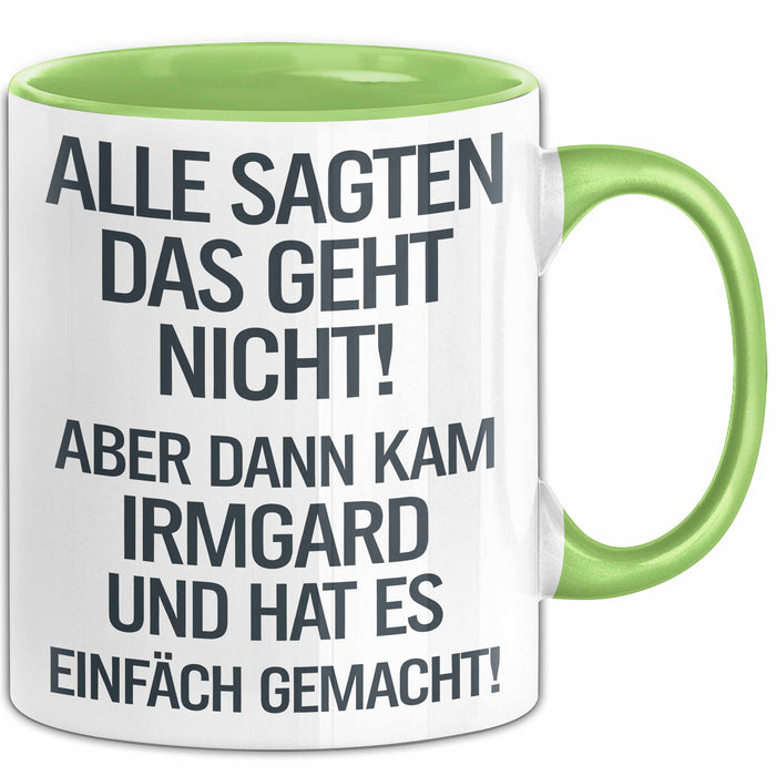 Irmgard Tasse Geschenk Alle Sagten Das Geht Nicht Aber Dann Kam Irmgard Und Hat Es Einfach Gemacht Geschenkidee Becher mit Name Grün Trendation