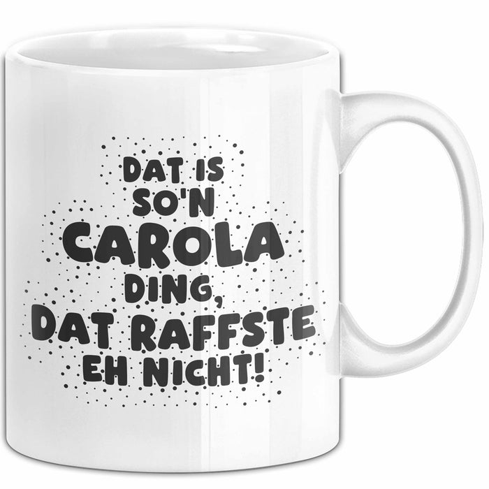 Carola Tasse Dat Is So'n Carola Ding, Dat Raffste Eh Nicht Geschenk