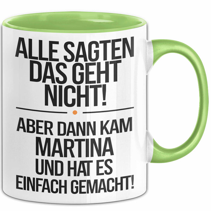 Martina Tasse Geschenk Alle Sagten Das Geht Nicht Aber Dann Kam Martina Und Hat Es Einfach Gemacht Geschenkidee Becher mit Name Grün Trendation