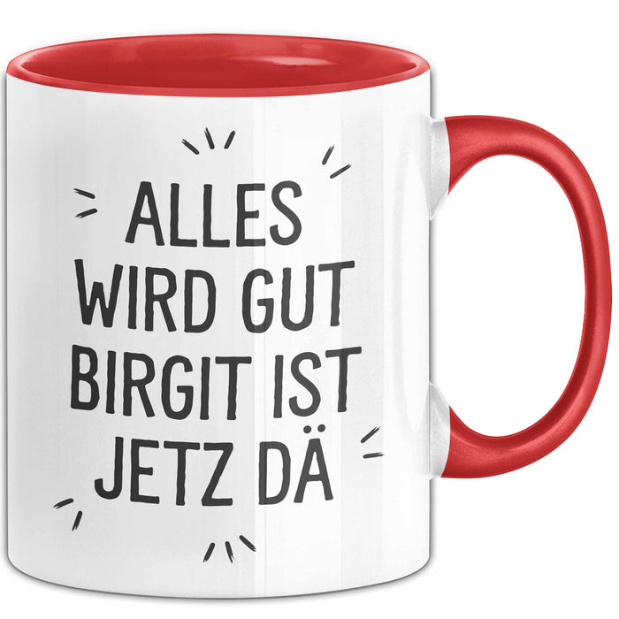 Birgit Tasse Geschenk Alles Ist Gut Birgit Ist Jetz Da Geschenkidee Becher mit Name Rot Trendation