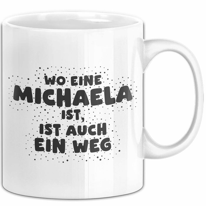 Michaela Tasse Wo Eine Michaela Ist, Ist Auch Ein Weg Geschenk