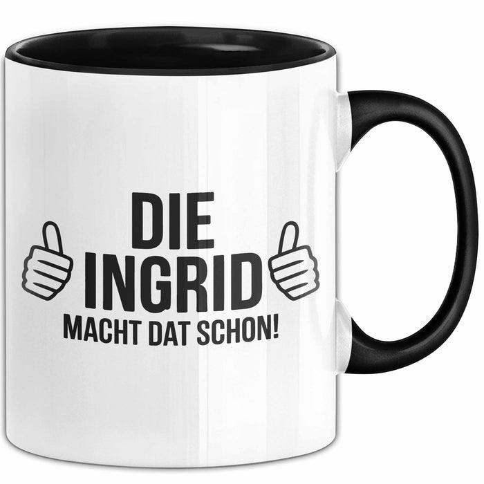 Ingrid Tasse Geschenk Die Ingrid Macht Dat Schon Geschenkidee Becher mit Name Schwarz Trendation