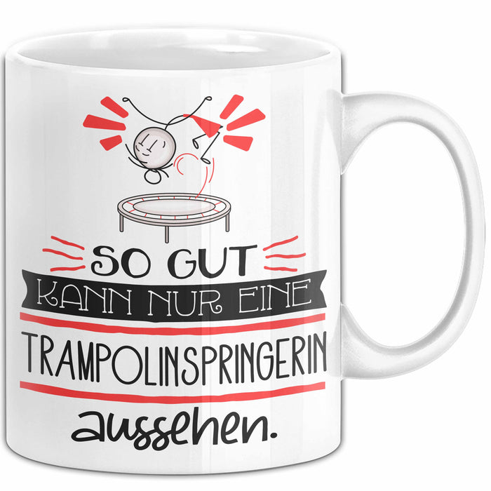 Trampolinspringerin Geschenk Tasse So Gut Kann Nur Eine Trampolinspringerin Aussehen Geschenkidee Geburtstag Weihnachten Lustig Weiß Trendation