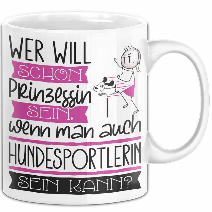 Hundesportlerin Tasse Geschenk Spruch Wer Will Schon Prinzessin Sein Wenn Man Auch Hundesportlerin Sein Kann Weiß Trendation