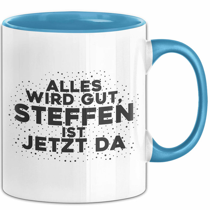 Steffen Tasse Alles Wird Gut, Steffen Ist Jetzt Da Geschenk