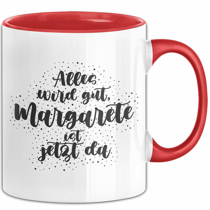 Margarete Tasse Alles Wird Gut, Margarete Ist Jetzt Da Geschenk