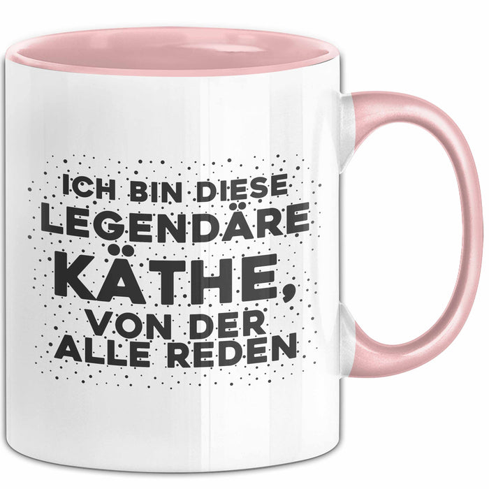 Kaethe Tasse Ich Bin Diese Legendaere Kaethe, Von Der Alle Reden Geschenk