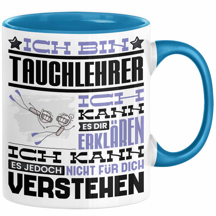 Tauchlehrer Geschenk Kaffee-Tasse Geschenkidee für Tauchlehrer Ich Bin Tauchlehrer Ich Kann Es Dir Erklären Jedoch Nicht Für Dich Verstehen Spruch Lustig Blau Trendation