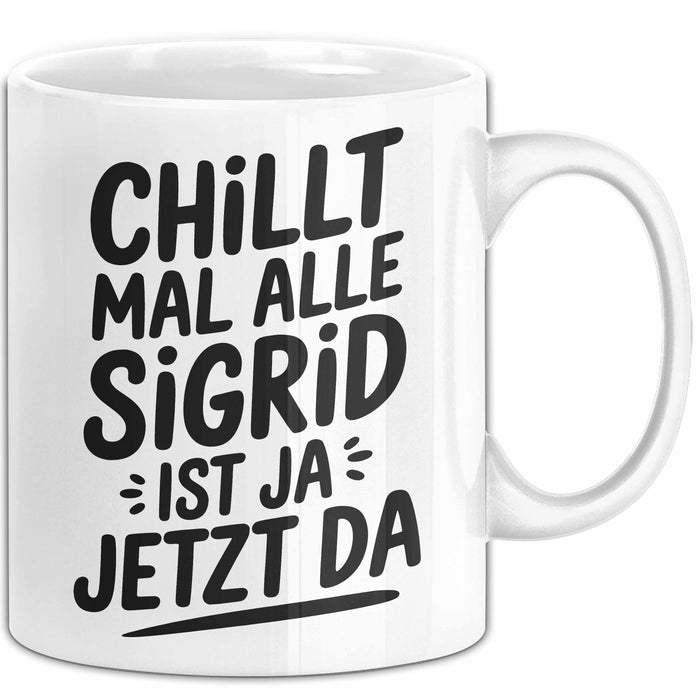 Sigrid Tasse Geschenk Chillt Mal Alle Sigrid Ist Ja Jetzt Da Geschenkidee Becher mit Name Weiß Trendation