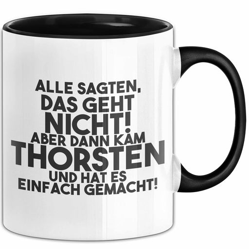 Thorsten Tasse Alle Sagten Das Geht Nicht, Aber Dann Kam Thorsten Geschenk Schwarz Trendation