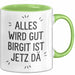 Birgit Tasse Geschenk Alles Ist Gut Birgit Ist Jetz Da Geschenkidee Becher mit Name Grün Trendation