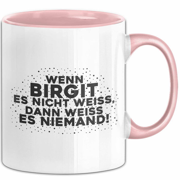 Birgit Tasse Wenn Birgit Es Nicht Weiss, Dann Weiss Es Niemand! Geschenk