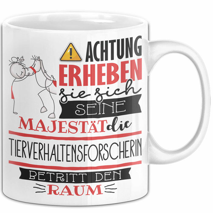 Tierverhaltensforscherin Tasse Geschenk Lustiger Spruch Bitte Erheben Sie Sich Seine Majestät Die Tierverhaltensforscherin Betritt Den Raum Weiß Trendation