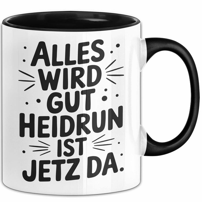 Heidrun Tasse Geschenk Alles Ist Gut Heidrun Ist Jetz Da Geschenkidee Becher mit Name Schwarz Trendation
