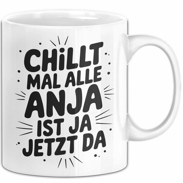 Anja Tasse Geschenk Chillt Mal Alle Anja Ist Ja Jetzt Da Geschenkidee Becher mit Name Weiß Trendation