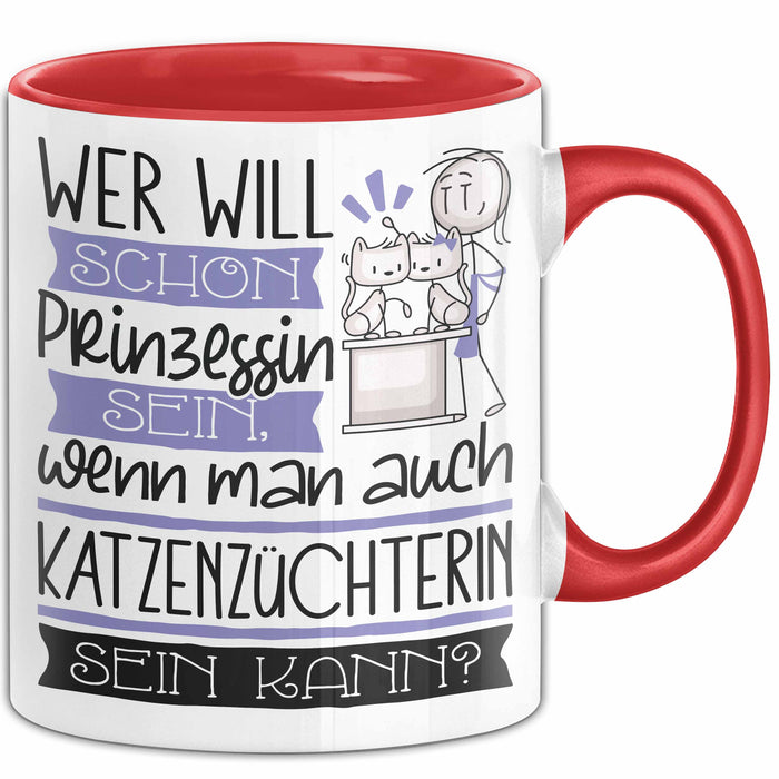 Katzenzüchterin Tasse Geschenk Spruch Wer Will Schon Prinzessin Sein Wenn Man Auch Katzenzüchterin Sein Kann Rot Trendation