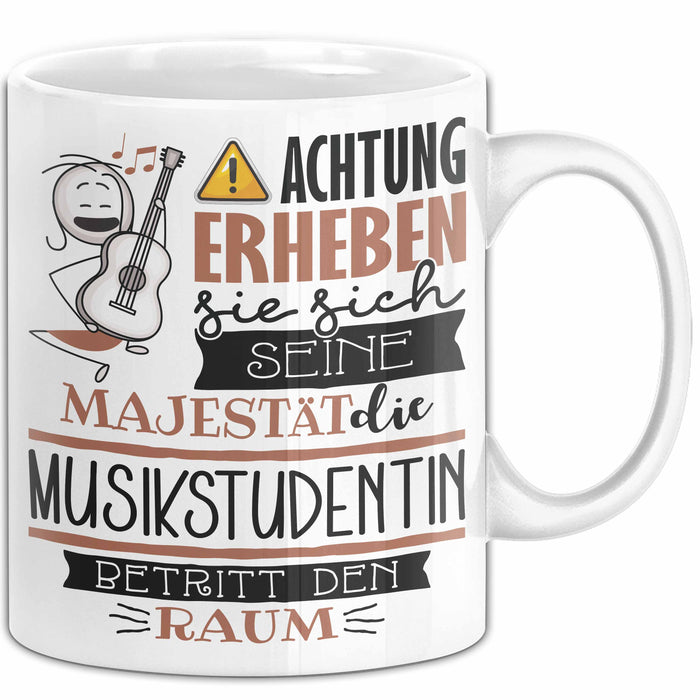 Musikstudentin Tasse Geschenk Lustiger Spruch Bitte Erheben Sie Sich Seine Majestät Die Musikstudentin Betritt Den Raum Weiß Trendation