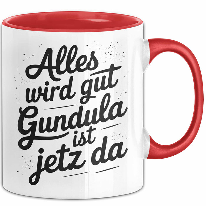 Gundula Tasse Geschenk Alles Ist Gut Gundula Ist Jetz Da Geschenkidee Becher mit Name Rot Trendation