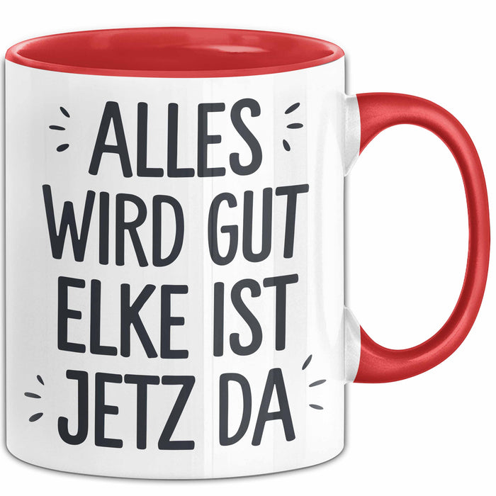Elke Tasse Geschenk Alles Ist Gut Elke Ist Jetz Da Geschenkidee Becher mit Name Rot Trendation