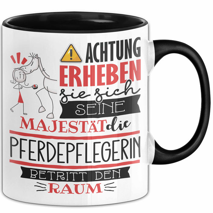 Pferdepflegerin Tasse Geschenk Lustiger Spruch Bitte Erheben Sie Sich Seine Majestät Die Pferdepflegerin Betritt Den Raum Schwarz Trendation