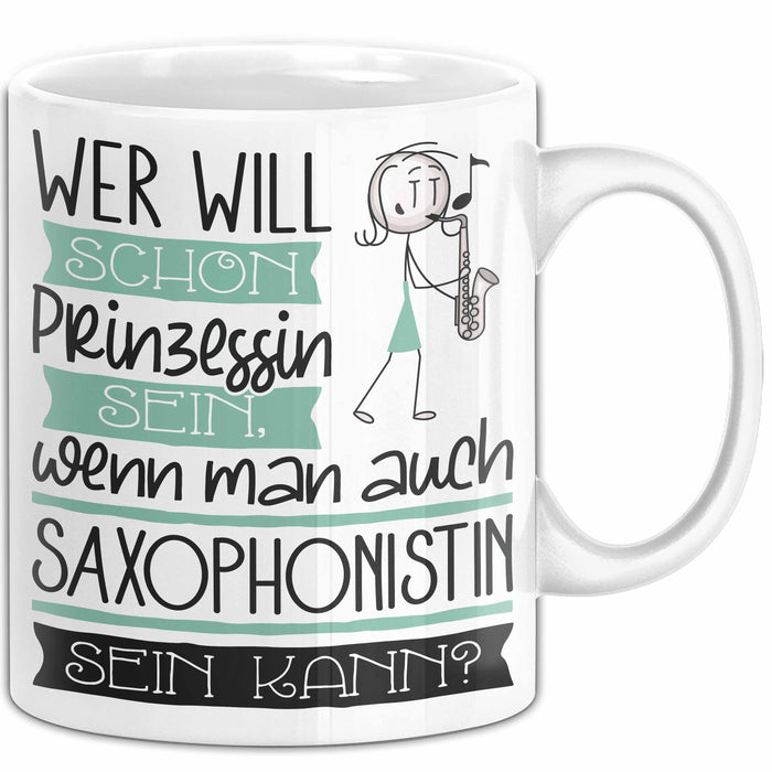 Saxophonistin Tasse Geschenk Spruch Wer Will Schon Prinzessin Sein Wenn Man Auch Saxophonistin Sein Kann Weiß Trendation