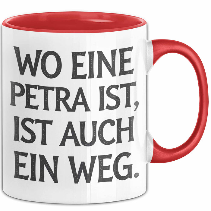 Petra Tasse Geschenk Wo Eine Petra Ist Ist Auch Ein Weg Geschenkidee Geburtstag Rot Trendation