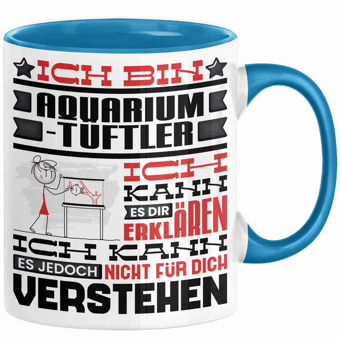 Aquarium-Tüftler Geschenk Kaffee-Tasse Geschenkidee für Aquarium-Tüftler Ich Bin Aquarium-Tüftler Ich Kann Es Dir Erklären Jedoch Nicht Für Dich Verstehen Spruch Lustig Blau Trendation