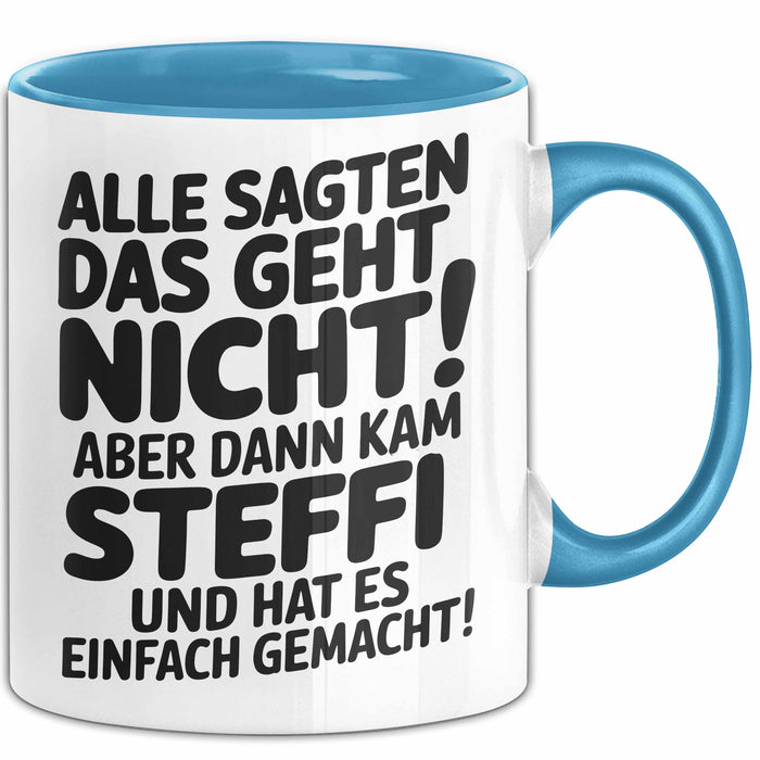 Steffi Tasse Geschenk Alle Sagten Das Geht Nicht Aber Dann Kam Steffi Und Hat Es Einfach Gemacht Geschenkidee Becher mit Name Blau Trendation