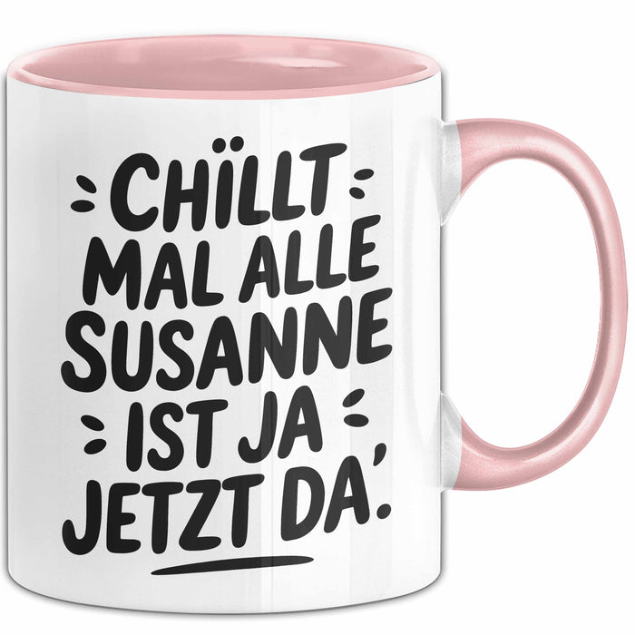 Susanne Tasse Geschenk Chillt Mal Alle Susanne Ist Ja Jetzt Da Geschenkidee Becher mit Name Rosa Trendation