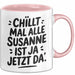 Susanne Tasse Geschenk Chillt Mal Alle Susanne Ist Ja Jetzt Da Geschenkidee Becher mit Name Rosa Trendation