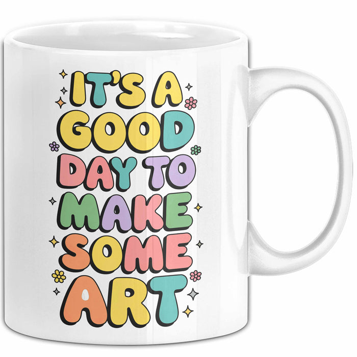 Kunstliebhaber Kunstlehrer Künstler Tasse Geschenk Lustige Geschenkidee Spruch Es Ist Ein Guter Tag Um Kunst Zu Machen Weiß Trendation