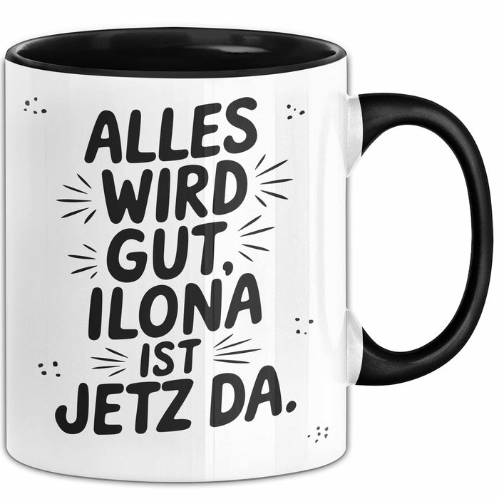 Ilona Tasse Geschenk Alles Ist Gut Ilona Ist Jetz Da Geschenkidee Becher mit Name Schwarz Trendation