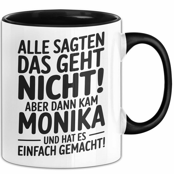 Monika Tasse Geschenk Alle Sagten Das Geht Nicht Aber Dann Kam Monika Und Hat Es Einfach Gemacht Geschenkidee Becher mit Name Schwarz Trendation