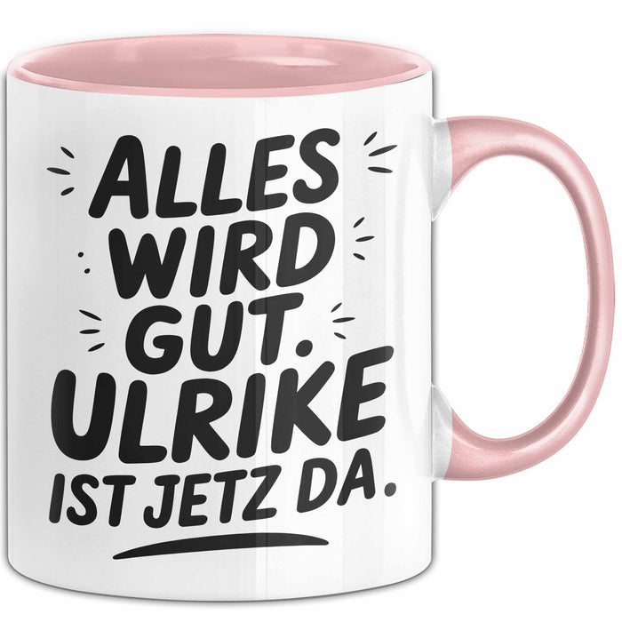 Ulrike Tasse Geschenk Alles Ist Gut Ulrike Ist Jetz Da Geschenkidee Becher mit Name Rosa Trendation