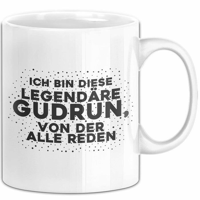 Gudrun Tasse Ich Bin Diese Legendaere Gudrun, Von Der Alle Reden Geschenk