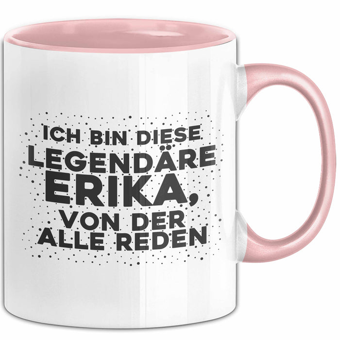 Erika Tasse Ich Bin Diese Legendaere Erika, Von Der Alle Reden Geschenk
