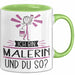 Malerin Tasse Geschenk Ich Bin Malerin Und Du So Geschenkidee Lustiger Spruch Becher Grün Trendation