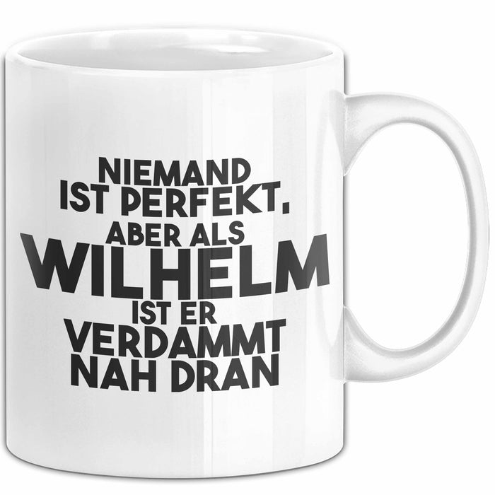 Wilhelm Tasse Niemand Ist Perfekt, Wilhelm Ist Nah Dran Geschenk Weiß Trendation