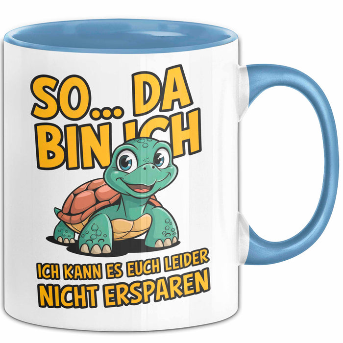 Schildkröte Tierliebhaber Tasse Geschenk Lustige Geschenkidee Spruch So Da Bin Ich, Ich Kann Es Euch Leider Nicht Ersparen Blau Trendation