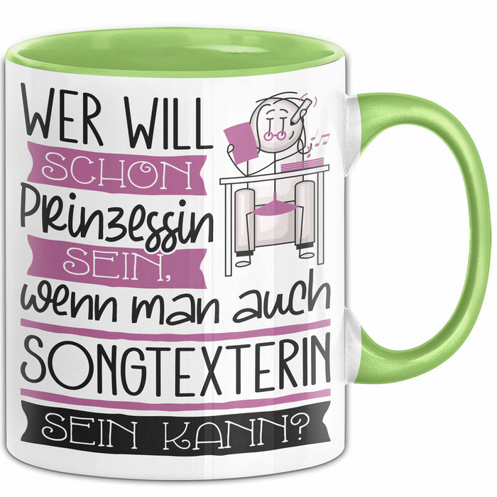 Songtexterin Tasse Geschenk Spruch Wer Will Schon Prinzessin Sein Wenn Man Auch Songtexterin Sein Kann Grün Trendation