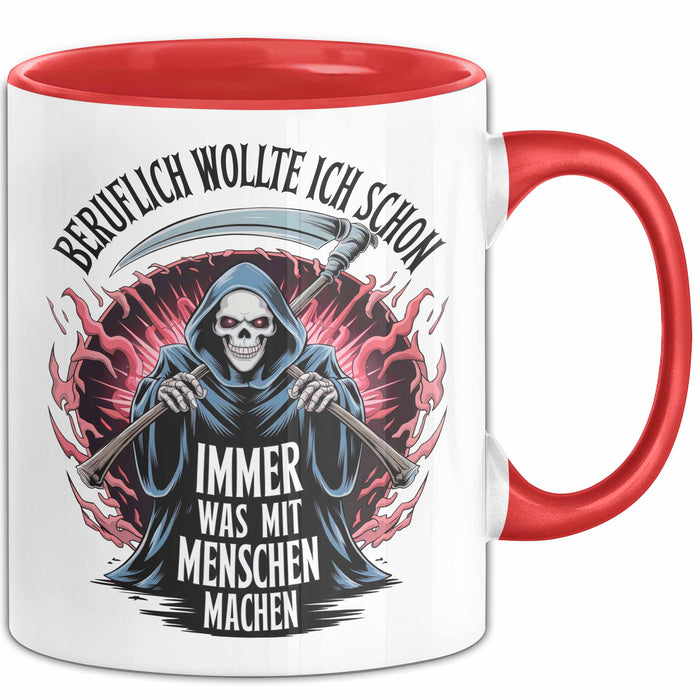 Sensenmann Tasse Geschenk Lustige Geschenkidee Spruch Beruflich Wollte Ich Schon Immer Was Mit Menschen Machen Rot Trendation