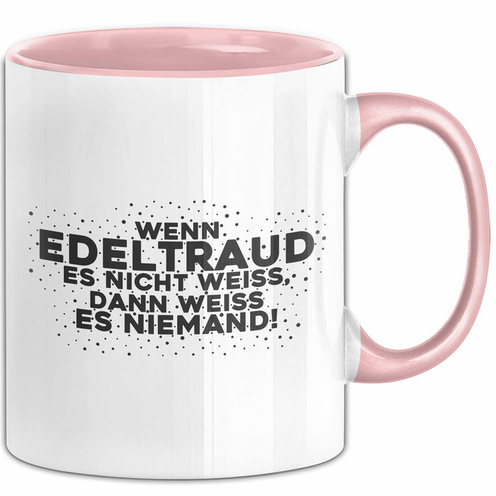 Edeltraud Tasse Wenn Edeltraud Es Nicht Weiss, Dann Weiss Es Niemand!