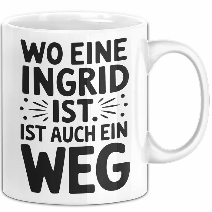 Ingrid Tasse Geschenk Wo Eine Ingrid Ist Ist Auch Ein Weg Geschenkidee Becher mit Name Weiß Trendation