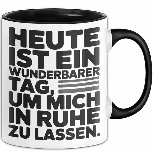 Sarkasmus Sarkastisch Tasse Geschenk Lustige Geschenkidee Heute Ist Ein Wunderbarer Tag um mich in ruhe zu lassen Schwarz Trendation