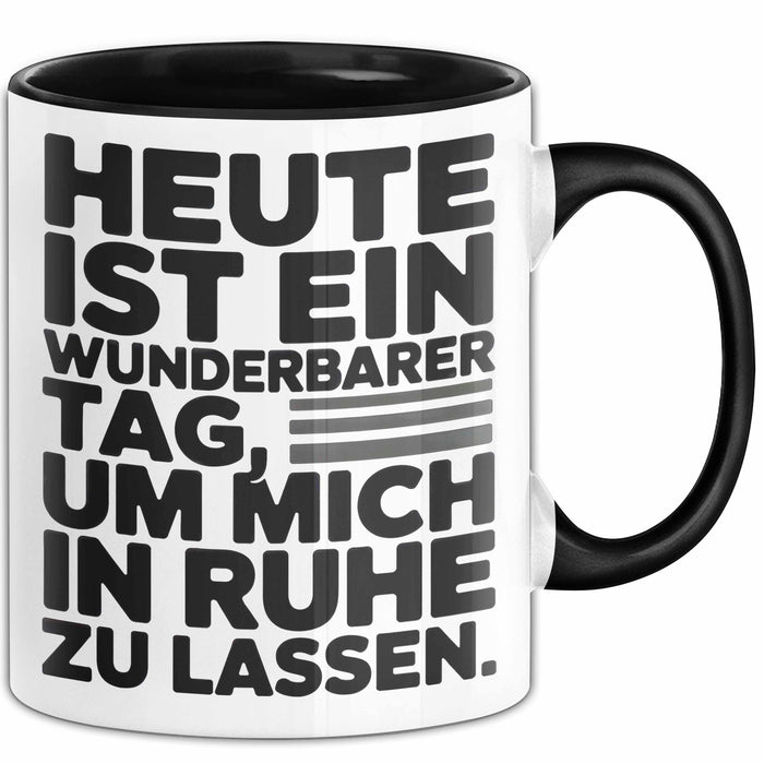 Sarkasmus Sarkastisch Tasse Geschenk Lustige Geschenkidee Heute Ist Ein Wunderbarer Tag um mich in ruhe zu lassen Schwarz Trendation