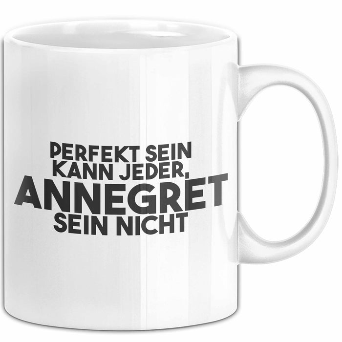 Annegret Tasse Perfekt Sein Kann Jeder, Annegret Sein Nicht Geschenk