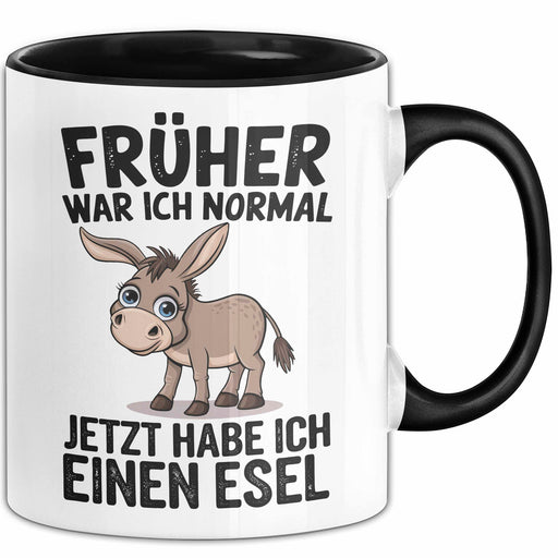 Esel Tier Tasse Geschenk Lustige Geschenkidee Spruch Früher War Ich Normal Jetzt Habe Ich Einen Esel Schwarz Trendation