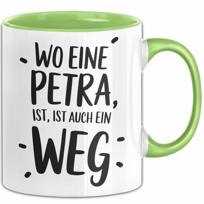 Petra Tasse Geschenk Wo Eine Petra Ist Ist Auch Ein Weg Geschenkidee Becher mit Name Grün Trendation