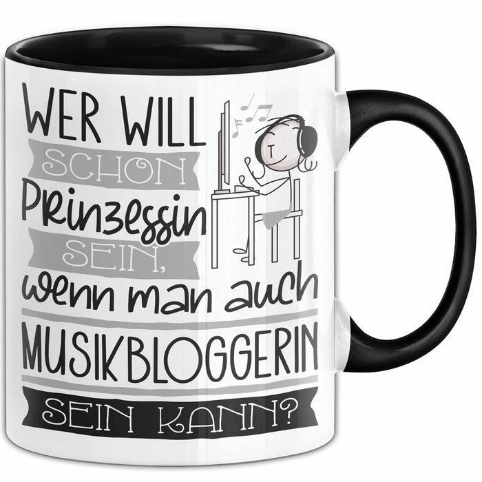 Musikbloggerin Tasse Geschenk Spruch Wer Will Schon Prinzessin Sein Wenn Man Auch Musikbloggerin Sein Kann Trendation