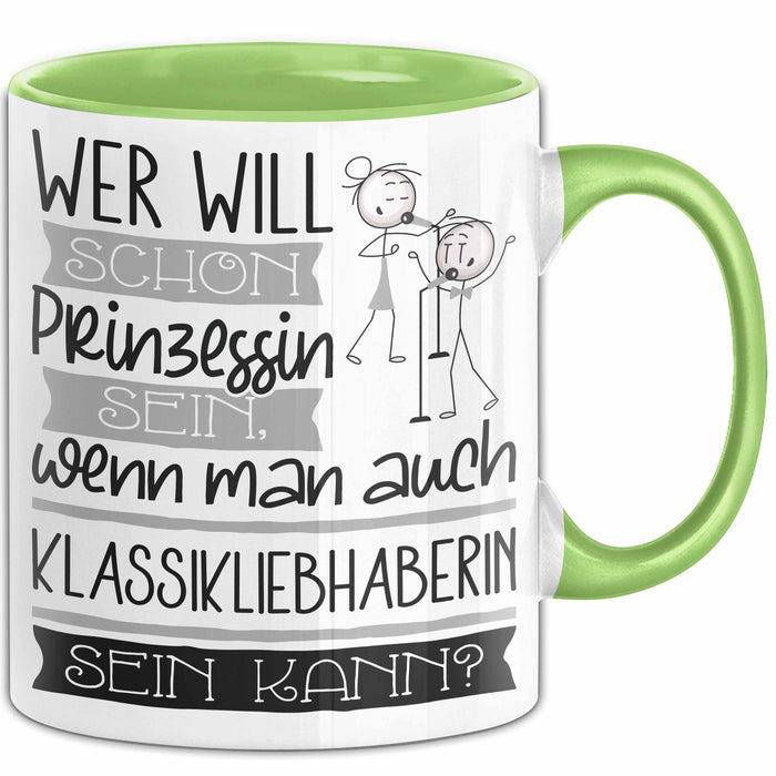 Klassikliebhaberin Tasse Geschenk Spruch Wer Will Schon Prinzessin Sein Wenn Man Auch Klassikliebhaberin Sein Kann Grün Trendation